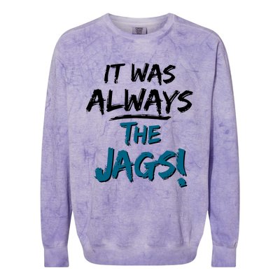 It Was Always The Jags Colorblast Crewneck Sweatshirt