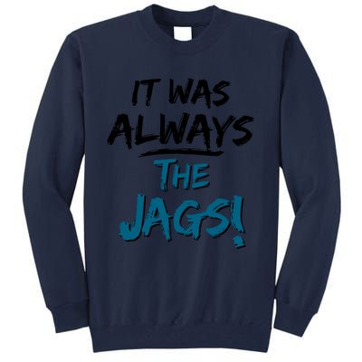 It Was Always The Jags Tall Sweatshirt