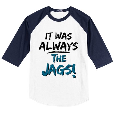 It Was Always The Jags Baseball Sleeve Shirt