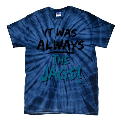 It Was Always The Jags Tie-Dye T-Shirt