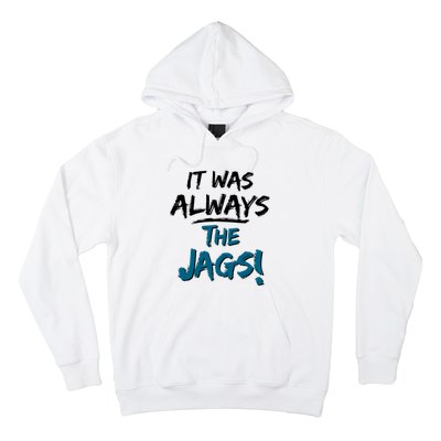 It Was Always The Jags Hoodie