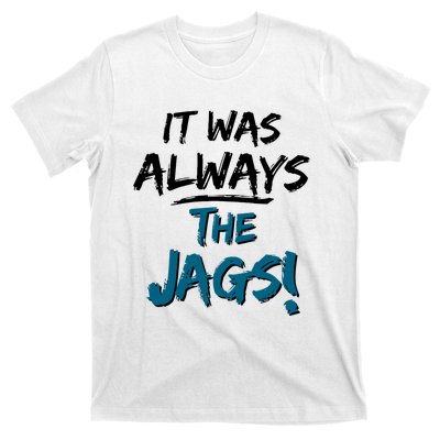 It Was Always The Jags T-Shirt