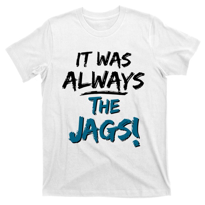 It Was Always The Jags T-Shirt