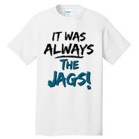 It Was Always The Jags Tall T-Shirt