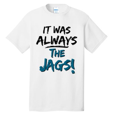 It Was Always The Jags Tall T-Shirt