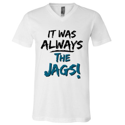 It Was Always The Jags V-Neck T-Shirt