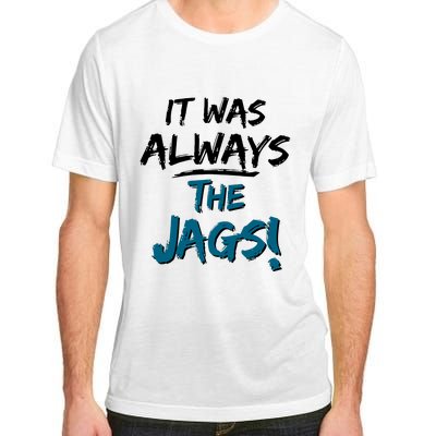 It Was Always The Jags Adult ChromaSoft Performance T-Shirt