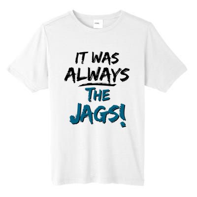 It Was Always The Jags Tall Fusion ChromaSoft Performance T-Shirt