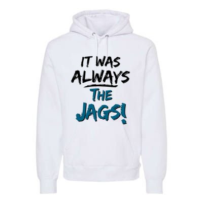 It Was Always The Jags Premium Hoodie