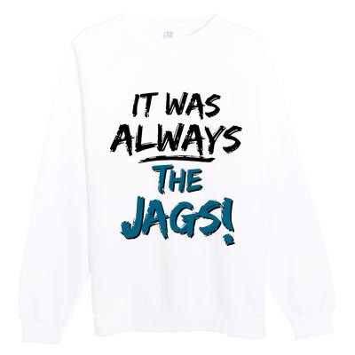 It Was Always The Jags Premium Crewneck Sweatshirt