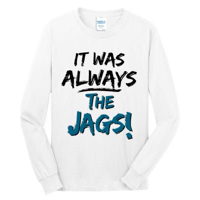 It Was Always The Jags Tall Long Sleeve T-Shirt