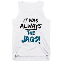 It Was Always The Jags Tank Top