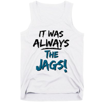 It Was Always The Jags Tank Top