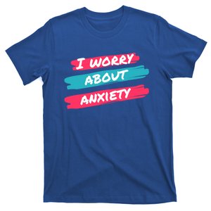 I Worry About Anxiety Stress Awareness Great Gift T-Shirt