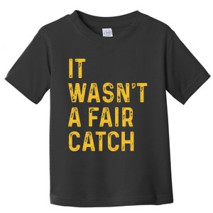 It WasnT A Fair Catch Toddler T-Shirt