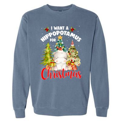 I Want A Hippopotamus For Christmas Xmas Tree Hippo Lover Gift Garment-Dyed Sweatshirt