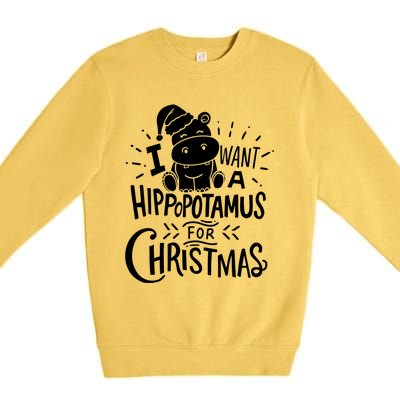 I Want A Hippopotamus For Christmas Xmas Hippo Gift Premium Crewneck Sweatshirt