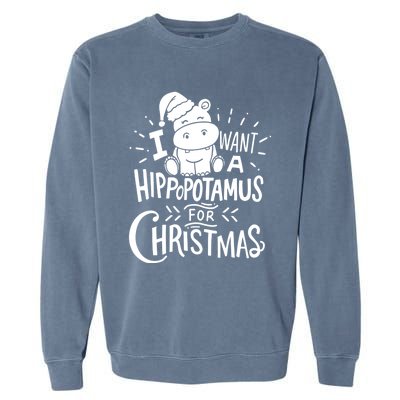 I Want A Hippopotamus For Christmas Xmas Hippo Gift Garment-Dyed Sweatshirt