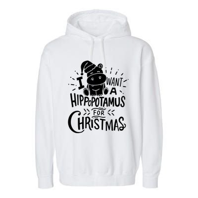 I Want A Hippopotamus For Christmas Xmas Hippo Gift Garment-Dyed Fleece Hoodie