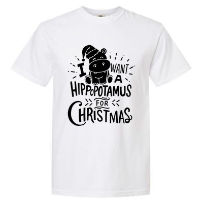 I Want A Hippopotamus For Christmas Xmas Hippo Gift Garment-Dyed Heavyweight T-Shirt