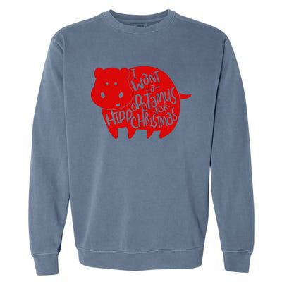 I Want A Hippopotamus For Christmas Xmas Hippo For Gift Garment-Dyed Sweatshirt