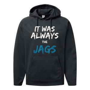 It Was Always The Jags Funny Performance Fleece Hoodie