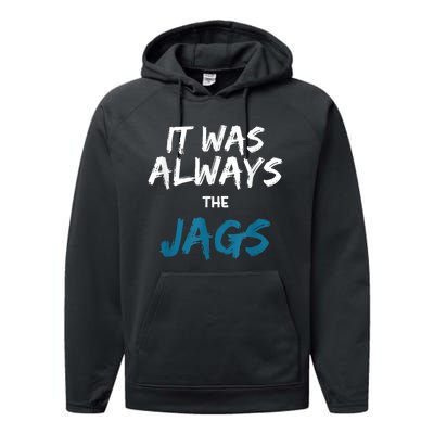 It Was Always The Jags Funny Performance Fleece Hoodie