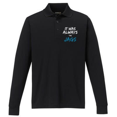 It Was Always The Jags Funny Performance Long Sleeve Polo