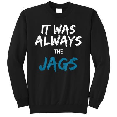 It Was Always The Jags Funny Sweatshirt