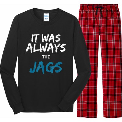 It Was Always The Jags Funny Long Sleeve Pajama Set