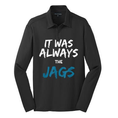 It Was Always The Jags Funny Silk Touch Performance Long Sleeve Polo