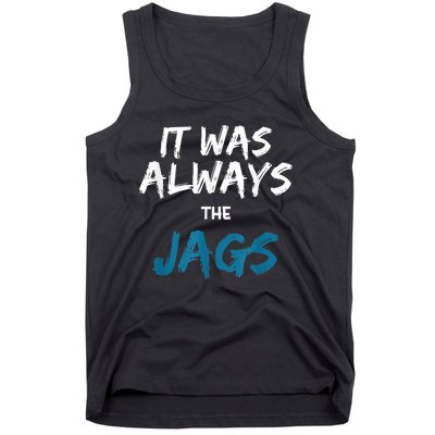 It Was Always The Jags Funny Tank Top