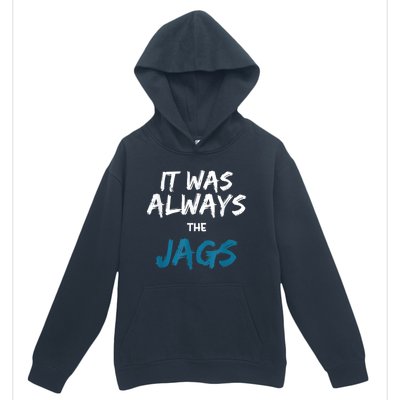 It Was Always The Jags Funny Urban Pullover Hoodie