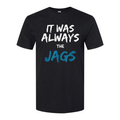 It Was Always The Jags Funny Softstyle CVC T-Shirt