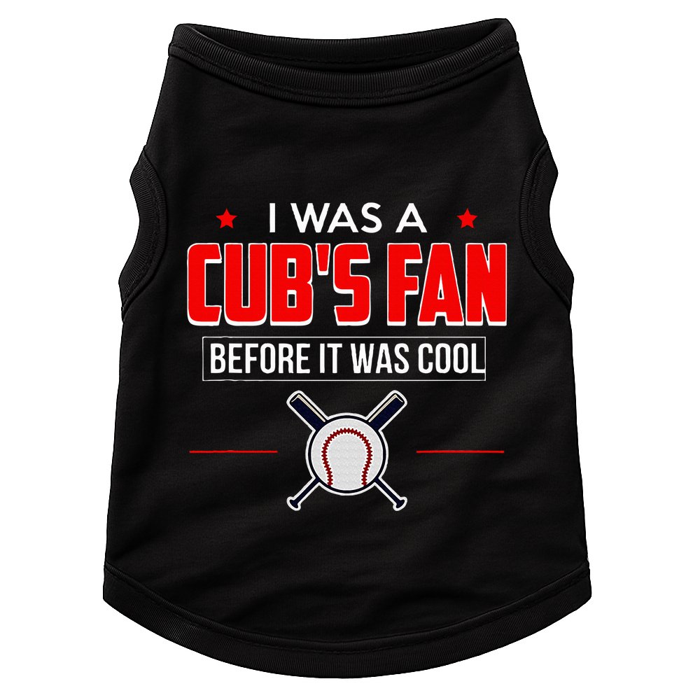 I Was A CubS Fan Before It Was Cool Doggie Tank