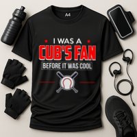 I Was A CubS Fan Before It Was Cool Performance Shirt