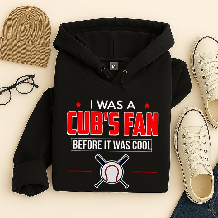 I Was A CubS Fan Before It Was Cool Hoodie