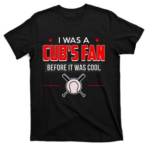 I Was A CubS Fan Before It Was Cool T-Shirt