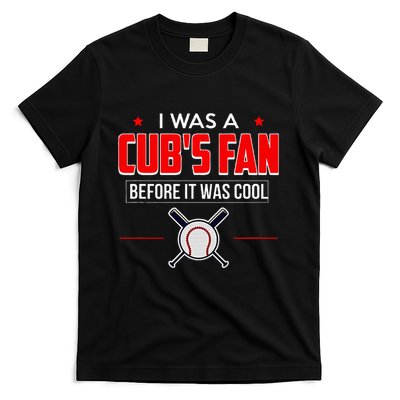 I Was A CubS Fan Before It Was Cool T-Shirt