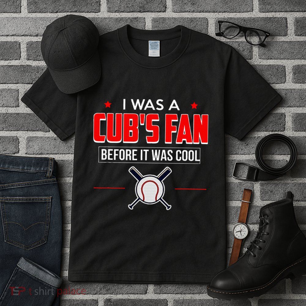 I Was A CubS Fan Before It Was Cool Tall T-Shirt
