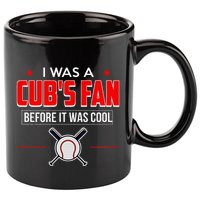 I Was A CubS Fan Before It Was Cool 11oz C Handle Ceramic Mug