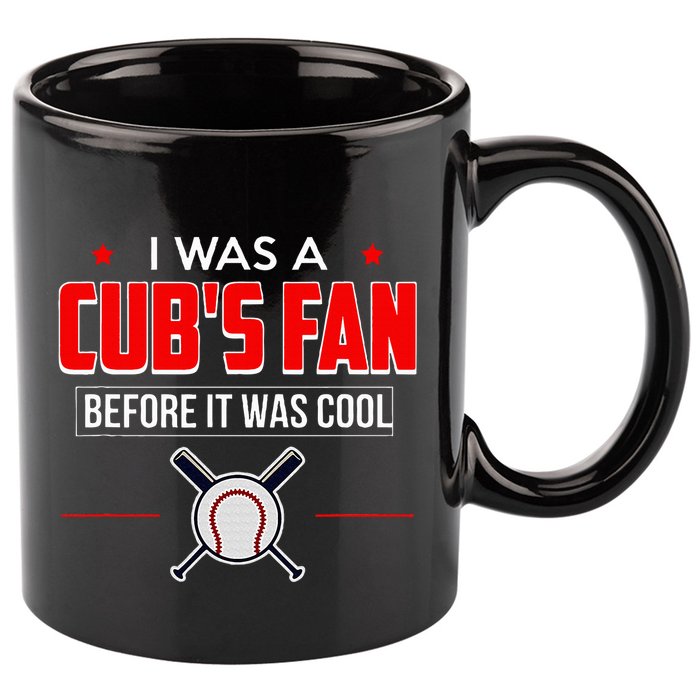 I Was A CubS Fan Before It Was Cool 11oz C Handle Ceramic Mug