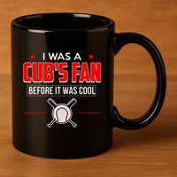 I Was A CubS Fan Before It Was Cool 11oz C Handle Ceramic Mug