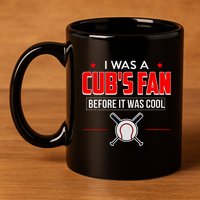I Was A CubS Fan Before It Was Cool 11oz C Handle Ceramic Mug