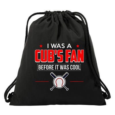 I Was A CubS Fan Before It Was Cool Drawstring Bag