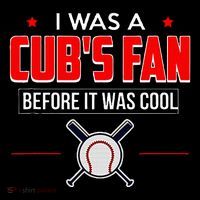 I Was A CubS Fan Before It Was Cool Poster