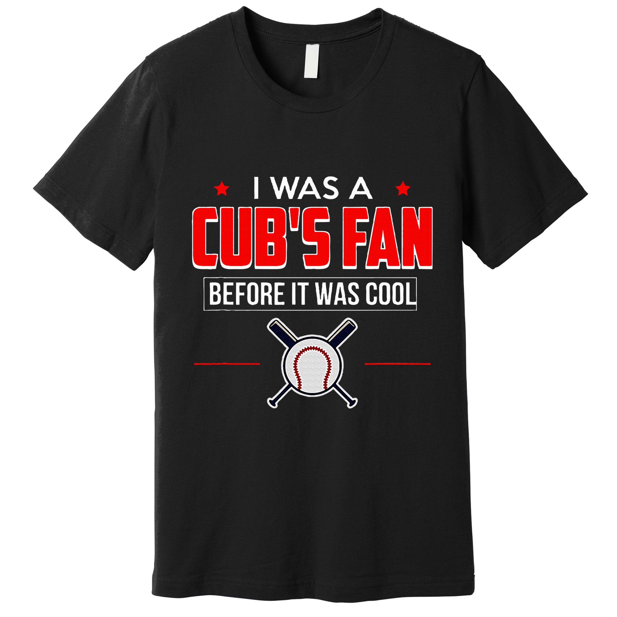 I Was A CubS Fan Before It Was Cool Premium T-Shirt