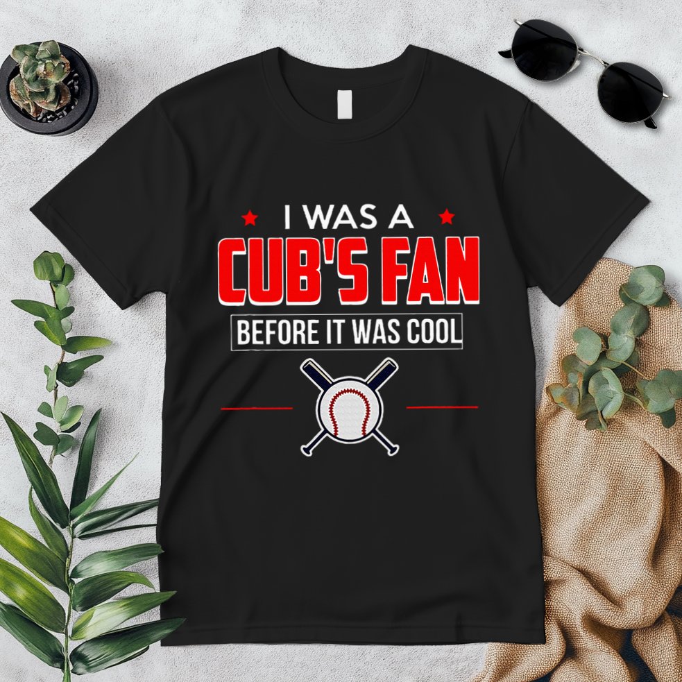 I Was A CubS Fan Before It Was Cool Premium T-Shirt