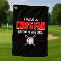 I Was A CubS Fan Before It Was Cool Golf Towel