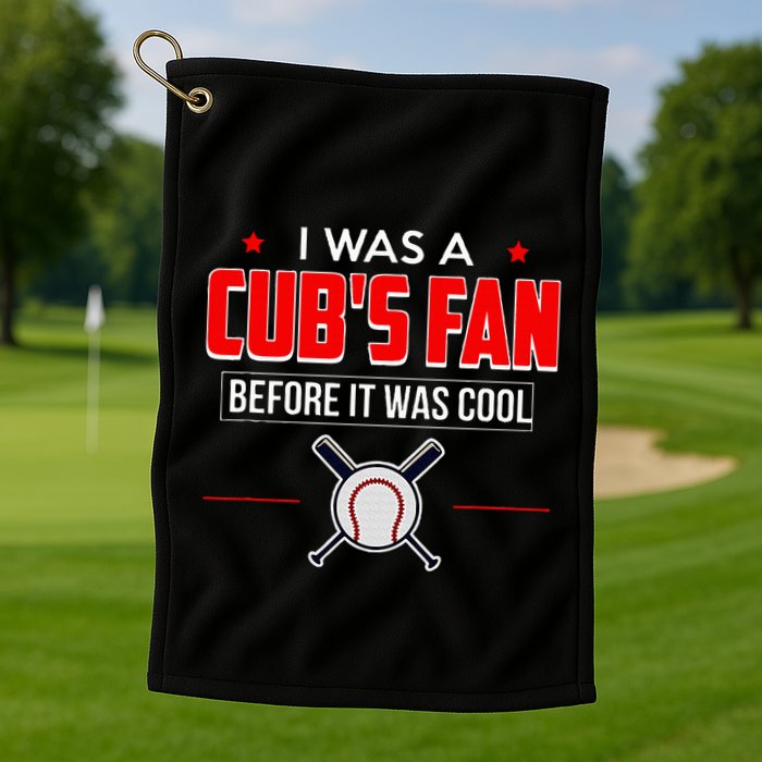 I Was A CubS Fan Before It Was Cool Golf Towel